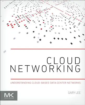 Réseaux en nuage : Comprendre les réseaux de centres de données basés sur le cloud - Cloud Networking: Understanding Cloud-Based Data Center Networks