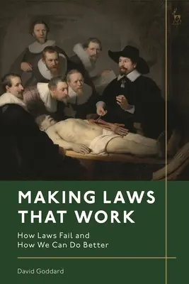 Des lois qui fonctionnent : comment les lois échouent et comment nous pouvons faire mieux - Making Laws That Work: How Laws Fail and How We Can Do Better