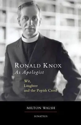 Ronald Knox en tant qu'apologiste : L'esprit, le rire et le credo popiste - Ronald Knox as Apologist: Wit, Laughter and the Popish Creed