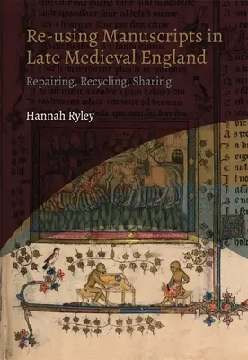 Réutilisation des manuscrits dans l'Angleterre médiévale tardive : Réparer, recycler, partager - Re-Using Manuscripts in Late Medieval England: Repairing, Recycling, Sharing