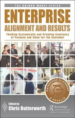 Alignement et résultats de l'entreprise : Penser de manière systémique et créer une constance dans l'objectif et la valeur pour le client - Enterprise Alignment and Results: Thinking Systemically and Creating Constancy of Purpose and Value for the Customer