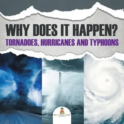 Pourquoi cela arrive-t-il ? Tornades, ouragans et typhons - Why Does It Happen: Tornadoes, Hurricanes and Typhoons