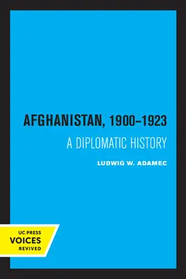 Afghanistan 1900 - 1923 : Une histoire diplomatique - Afghanistan 1900 - 1923: A Diplomatic History