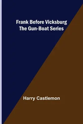 Frank avant Vicksburg La série des canonnières - Frank Before Vicksburg The Gun-Boat Series