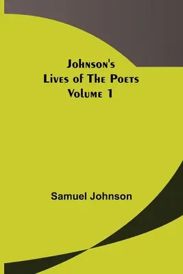 Vies des poètes de Johnson - Volume 1 - Johnson's Lives of the Poets - Volume 1