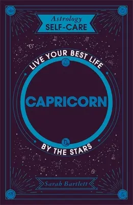 L'astrologie au service de la santé : Capricorne : Vivez votre meilleure vie grâce aux étoiles - Astrology Self-Care: Capricorn: Live Your Best Life by the Stars