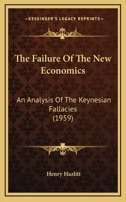 L'échec de la nouvelle économie : Une analyse des sophismes keynésiens (1959) - The Failure Of The New Economics: An Analysis Of The Keynesian Fallacies (1959)