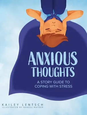 Pensées anxieuses : Un guide de l'histoire pour faire face au stress - Anxious Thoughts: A Story Guide to Coping with Stress