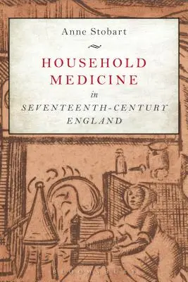 La médecine domestique dans l'Angleterre du XVIIe siècle - Household Medicine in Seventeenth-Century England