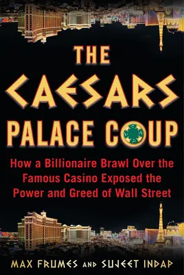 Le coup d'État du Caesars Palace : Comment une bagarre entre milliardaires autour du célèbre casino a révélé le pouvoir et la cupidité de Wall Street - The Caesars Palace Coup: How a Billionaire Brawl Over the Famous Casino Exposed the Power and Greed of Wall Street