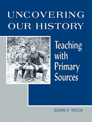 A la découverte de notre histoire : Enseigner avec des sources primaires - Uncovering Our History: Teaching with Primary Sources