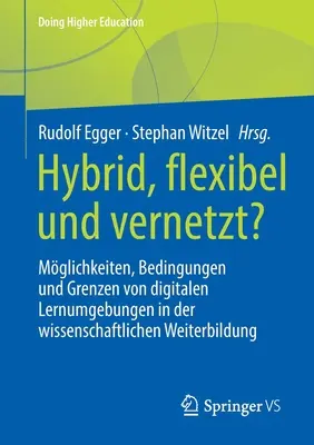 Hybride, Flexible Et Connecté : Possibilités, Conditions Et Limites Des Environnements Numériques d'Apprentissage Dans La Formation Continue Scientifique - Hybrid, Flexibel Und Vernetzt?: Mglichkeiten, Bedingungen Und Grenzen Von Digitalen Lernumgebungen in Der Wissenschaftlichen Weiterbildung