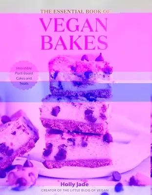 Le livre essentiel des gâteaux végétaliens : Des gâteaux et des friandises irrésistibles à base de plantes - The Essential Book of Vegan Bakes: Irresistible Plant-Based Cakes and Treats