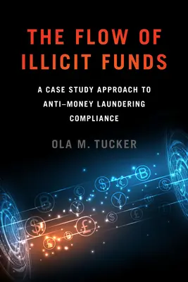Les flux de fonds illicites : Une étude de cas sur la conformité en matière de lutte contre le blanchiment d'argent - The Flow of Illicit Funds: A Case Study Approach to Anti-Money Laundering Compliance