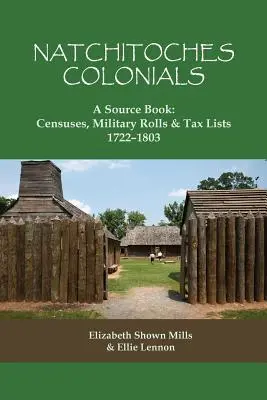 Natchitoches Colonials, A Source Book : Recensements, listes militaires et listes fiscales, 1722-1803 - Natchitoches Colonials, A Source Book: Censuses, Military Rolls & Tax Lists, 1722-1803