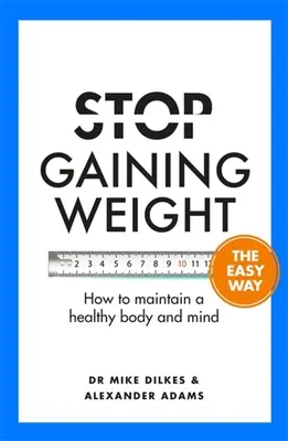 Arrêtez de prendre du poids facilement : Comment maintenir un corps et un esprit sains - Stop Gaining Weight the Easy Way: How to Maintain a Healthy Body and Mind