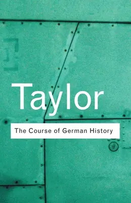 Le cours de l'histoire allemande : Une étude du développement de l'histoire allemande depuis 1815 - The Course of German History: A Survey of the Development of German History since 1815