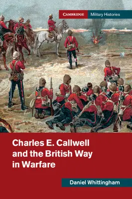 Charles E. Callwell et la manière britannique de faire la guerre - Charles E. Callwell and the British Way in Warfare