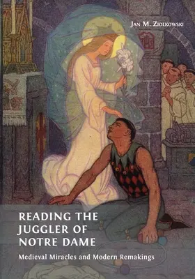 Lire le jongleur de Notre-Dame : Miracles médiévaux et remodelages modernes - Reading the Juggler of Notre Dame: Medieval Miracles and Modern Remakings