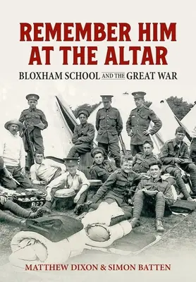 Se souvenir de lui à l'autel : L'école de Bloxham et la Grande Guerre - Remember Him at the Altar: Bloxham School and the Great War