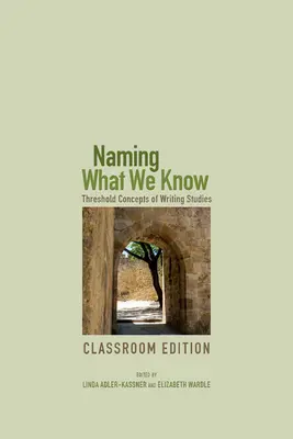 Nommer ce que nous savons : Les concepts de base des études d'écriture - Naming What We Know: Threshold Concepts of Writing Studies