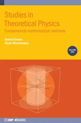 Études de physique théorique, volume 1 : Méthodes mathématiques fondamentales - Studies in Theoretical Physics, Volume 1: Fundamental Mathematical Methods