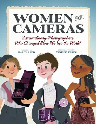 Extraordinary Women with Cameras : 35 Photographers Who Changed How We See the World (Femmes extraordinaires avec des appareils photo : 35 photographes qui ont changé notre façon de voir le monde) - Extraordinary Women with Cameras: 35 Photographers Who Changed How We See the World