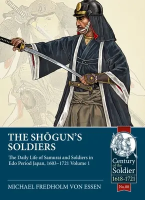 Les soldats du Shogun : La vie quotidienne des samouraïs et des soldats dans le Japon de la période EDO, 1603-1721. Volume 1 - The Shogun's Soldiers: The Daily Life of Samurai and Soldiers in EDO Period Japan, 1603-1721. Volume 1