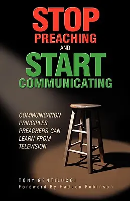 Arrêtez de prêcher et commencez à communiquer : Les principes de communication que les prédicateurs peuvent apprendre de la télévision - Stop Preaching and Start Communicating: Communication Principles Preachers Can Learn from Television