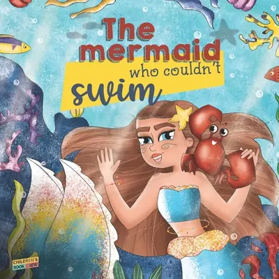 La sirène qui ne savait pas nager : Livre pour enfants sur les sirènes, les peurs à surmonter, les intimidations, l'apprentissage de la natation, la confiance en ses amis - Livre d'images - Il - The Mermaid Who Couldn't Swim: Children's Book About Mermaids, Overcoming Fears, Bullies, Learning to Swim, Trusting your Friends - Picture book - Il