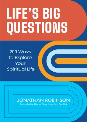 Les grandes questions de la vie : 200 façons d'explorer votre vie spirituelle - Life's Big Questions: 200 Ways to Explore Your Spiritual Life
