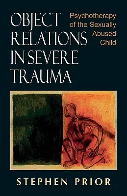 Les relations d'objet dans les traumatismes graves : Psychothérapie de l'enfant abusé sexuellement - Object Relations in Severe Trauma: Psychotherapy of the Sexually Abused Child