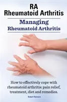 Arthrite rhumatoïde Ra. Gestion de la polyarthrite rhumatoïde. Comment faire face efficacement à la polyarthrite rhumatoïde : Soulagement de la douleur, traitement, régime alimentaire et remèdes. - Rheumatoid Arthritis Ra. Managing Rheumatoid Arthritis. How to Effectively Cope with Rheumatoid Arthritis: Pain Relief, Treatment, Diet and Remedies.