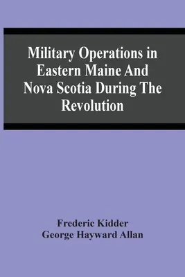 Opérations militaires dans l'est du Maine et en Nouvelle-Écosse pendant la Révolution - Military Operations In Eastern Maine And Nova Scotia During The Revolution