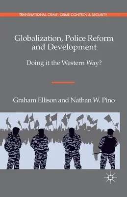 Mondialisation, réforme de la police et développement : Le faire à l'occidentale&nbsp;? - Globalization, Police Reform and Development: Doing It the Western Way?