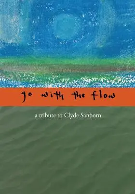 Go with the Flow : Hommage à Clyde Sanborn - Go with the Flow: A Tribute to Clyde Sanborn