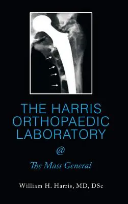 LABORATOIRE ORTHOPAÉDIQUE HARRIS @ The Mass General - THE HARRIS ORTHOPAEDIC LABORATORY @ The Mass General
