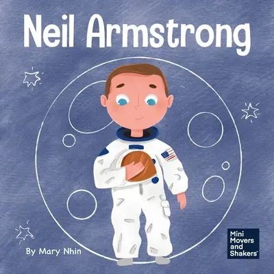 Neil Armstrong : Un livre pour enfants sur l'idée de faire un pas de géant pour l'humanité - Neil Armstrong: A Children's Book About Taking a Giant Leap for Mankind