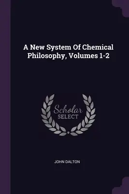 Un nouveau système de philosophie chimique, volumes 1 et 2 - A New System Of Chemical Philosophy, Volumes 1-2