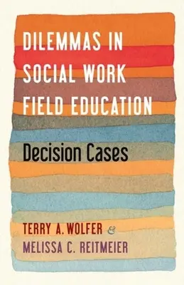 Dilemmes dans la formation au travail social sur le terrain : Cas de décision - Dilemmas in Social Work Field Education: Decision Cases