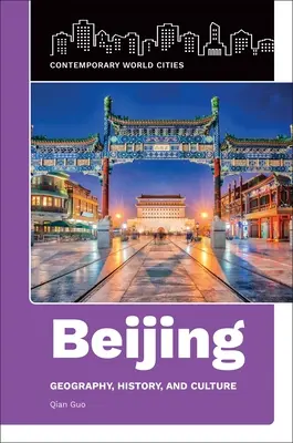 Pékin : Géographie, histoire et culture - Beijing: Geography, History, and Culture