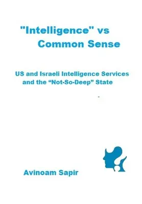 Intelligence » vs. Common Sense : Les services de renseignement américains et israéliens et l'État « pas si profond » ». - Intelligence