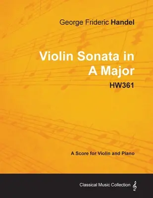 George Frideric Handel - Sonate pour violon en la majeur - HW361 - Partition pour violon et piano - George Frideric Handel - Violin Sonata in A Major - HW361 - A Score for Violin and Piano