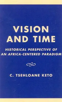 Vision et temps : Perspective historique d'un paradigme centré sur l'Afrique - Vision and Time: Historical Perspective of an Africa-Centered Paradigm