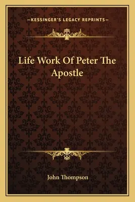 La vie de l'apôtre Pierre - Life Work Of Peter The Apostle