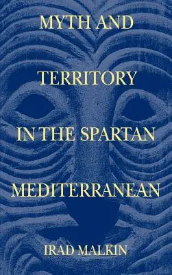 Mythe et territoire dans la Méditerranée spartiate - Myth and Territory in the Spartan Mediterranean
