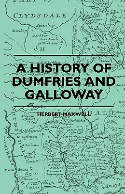 Une histoire de Dumfries et Galloway - A History Of Dumfries And Galloway