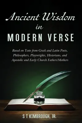 Sagesse antique en vers modernes : A partir de textes de poètes, philosophes, dramaturges et historiens grecs et latins, ainsi que du père de l'Eglise apostolique et primitive. - Ancient Wisdom in Modern Verse: Based on Texts from Greek and Latin Poets, Philosophers, Playwrights, Historians, and Apostolic and Early Church Fathe