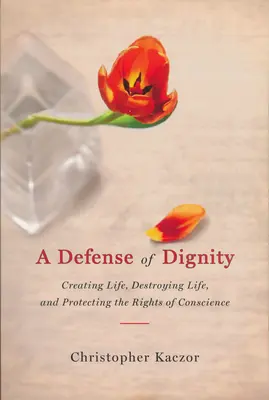 Défense de la dignité : Créer la vie, détruire la vie et protéger les droits de la conscience - Defense of Dignity: Creating Life, Destroying Life, and Protecting the Rights of Conscience
