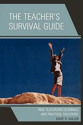 Le guide de survie de l'enseignant : Dilemmes réels en classe et solutions pratiques - The Teacher's Survival Guide: Real Classroom Dilemmas and Practical Solutions